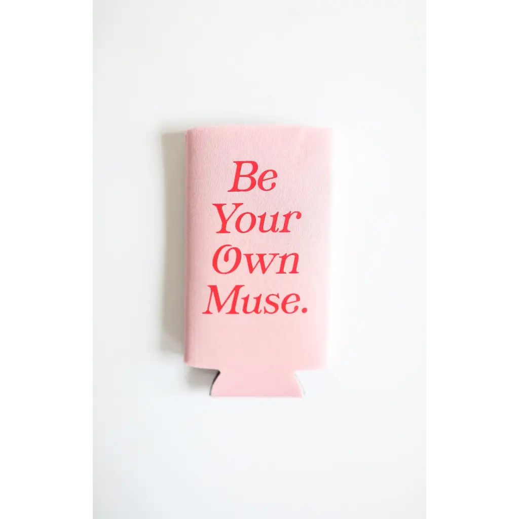 Be Your Own Muse Seltzer Koozie