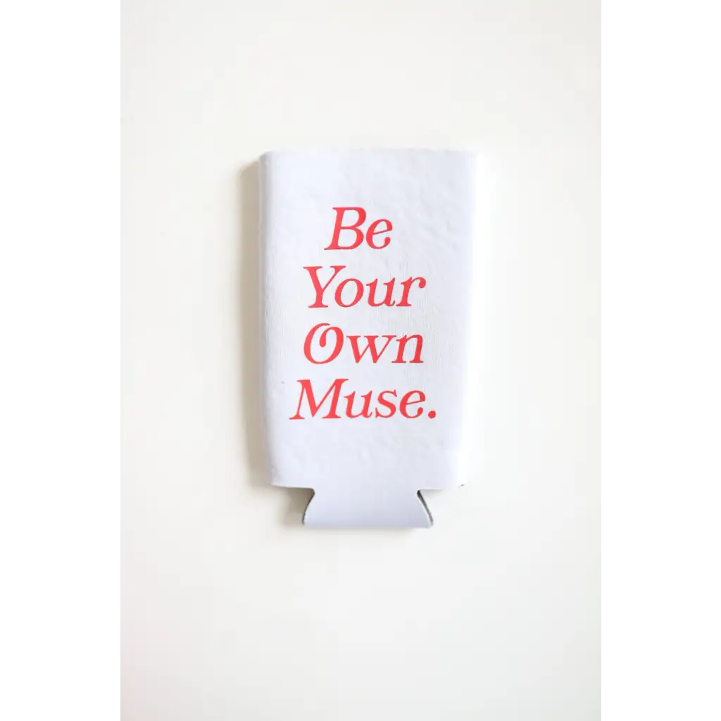 Be Your Own Muse Seltzer Koozie