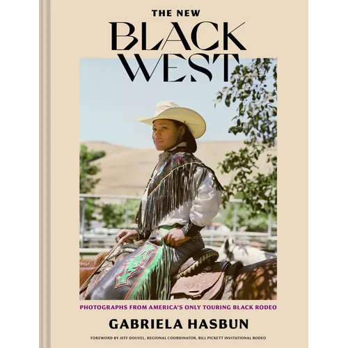 The New Black West: Photographs from America's Only Touring Black Rodeo Hardcover