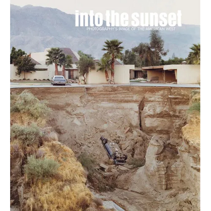 Into the Sunset: Photography's Image of the American West Hardcover