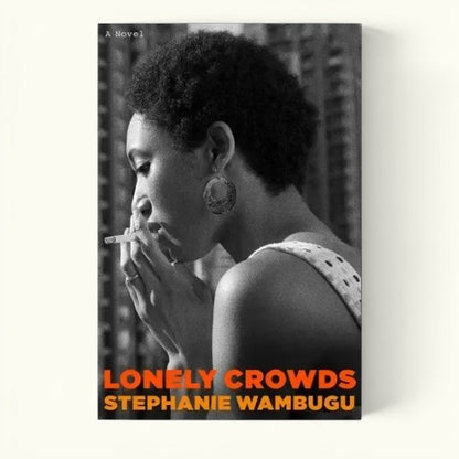 Lonely Crowds Hardcover | Stephanie Wambugu