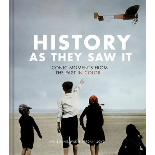 History as They Saw It: Iconic Moments from the Past in Color Hardcover