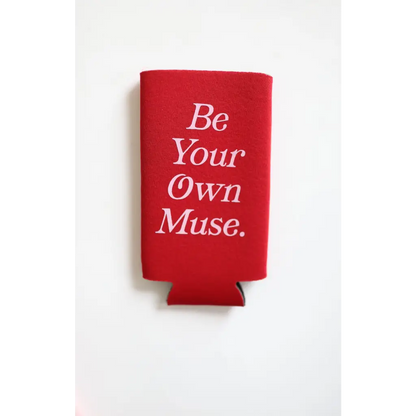 Be Your Own Muse Seltzer Koozie