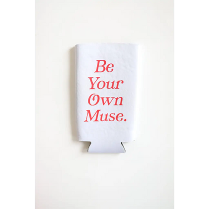 Be Your Own Muse Seltzer Koozie