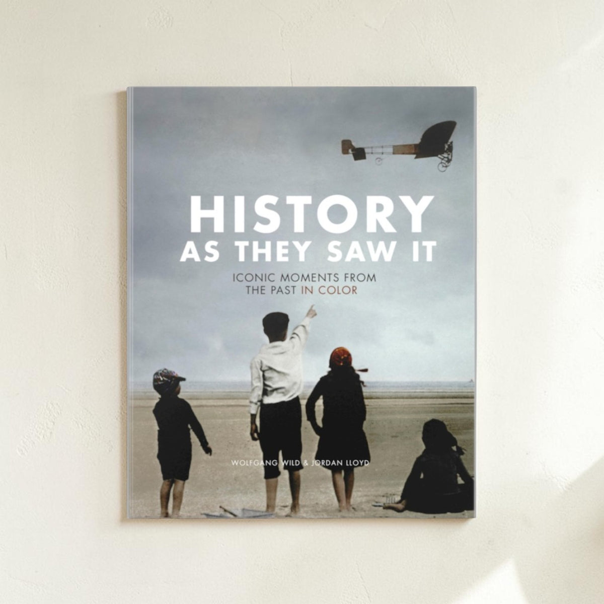 History as They Saw It: Iconic Moments from the Past in Color Hardcover