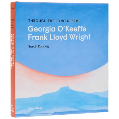 Through the Long Desert: Georgia O’Keeffe and Frank Lloyd Wright | Hardcover