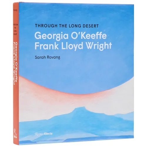 Through the Long Desert: Georgia O’Keeffe and Frank Lloyd Wright | Hardcover